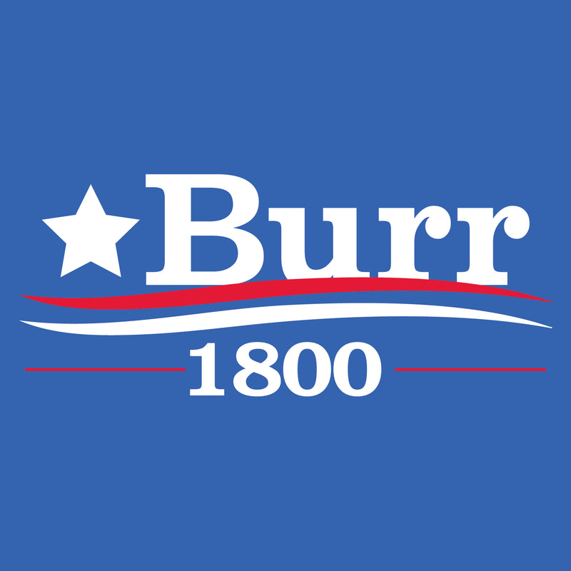 Burr 1800 - Alexander Hamilton Musical Funny Adult History Quote America Cotton T-Shirt - Royal