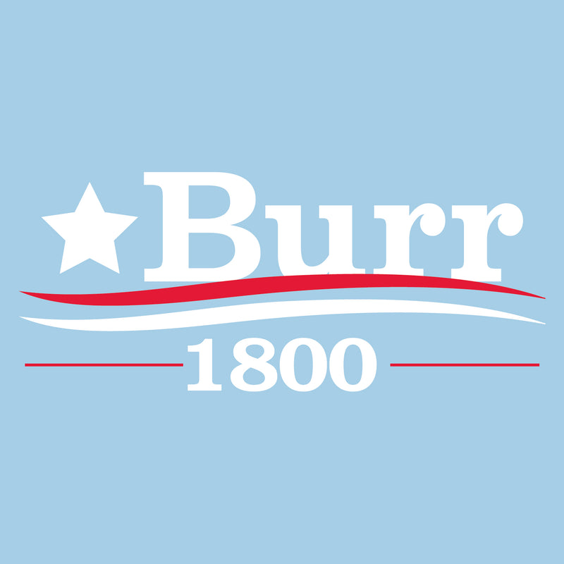 Burr 1800 - Alexander Hamilton Musical Funny Adult History Quote America Cotton T-Shirt - Sky