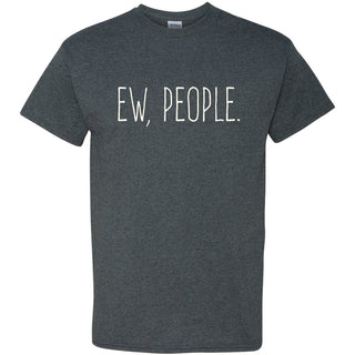 Ew People - Funny Humor Ironic Anti-Social - Adult Graphic Cotton T-Shirt - Dark Heather