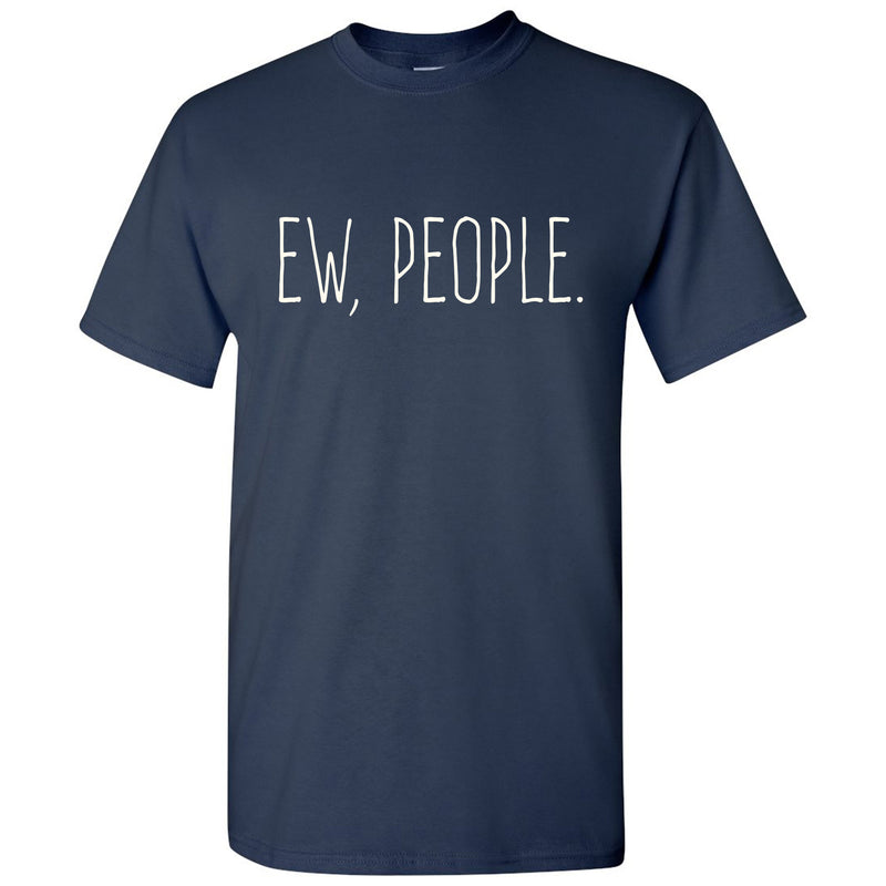 Ew People - Funny Humor Ironic Anti-Social - Adult Graphic Cotton T-Shirt - Navy