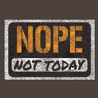 Nope, Not Today - Funny, Sarcastic Graphic T Shirt - Dark Chocolate