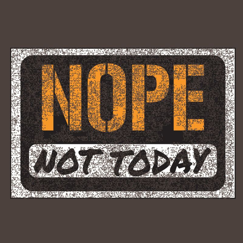 Nope, Not Today - Funny, Sarcastic Graphic T Shirt - Dark Chocolate