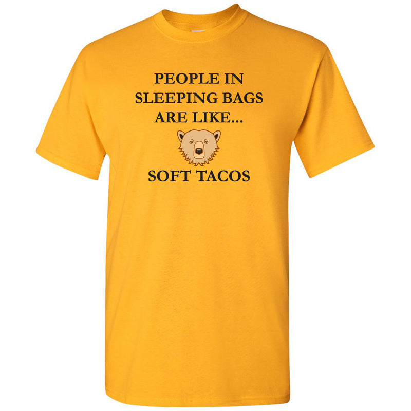 People in Sleeping Bags Are Like Soft Tacos - Hiking, Outdoors, Nature, Fishing, Bear, Camp - Funny Adult Camping Cotton T-Shirt - Gold