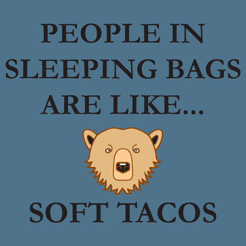 People in Sleeping Bag Are Like Soft Tacos - Hiking, Outdoors, Nature, Fishing, Bear, Camp - Funny Adult Camping Cotton T-Shirt - Indigo