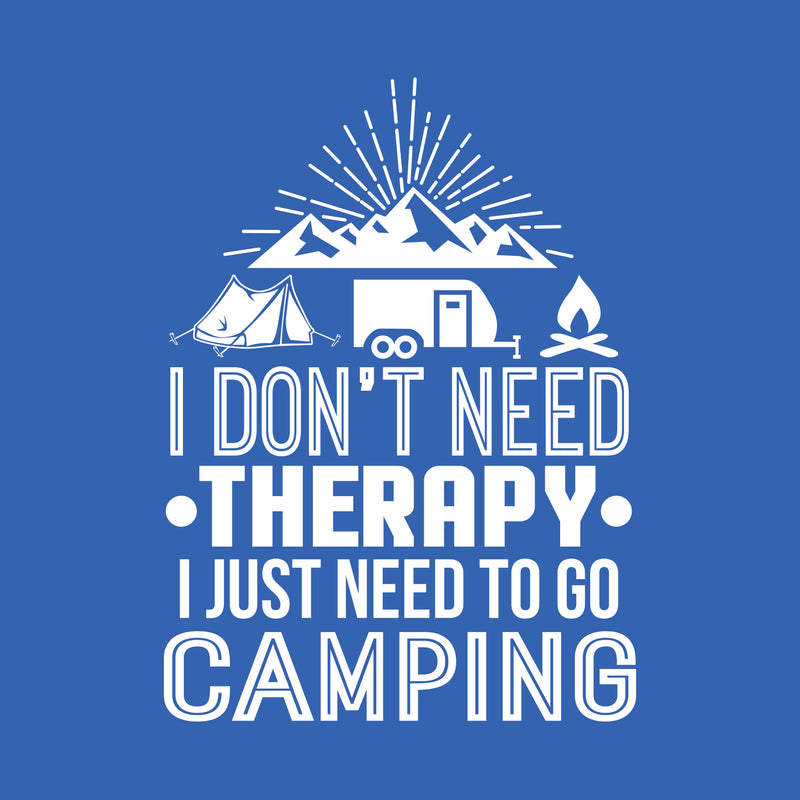 I Don't Need Therapy I Just Need To Go Camping - Hiking, Outdoors, Nature, Fishing, Therapy - Funny Adult Cotton T Shirt - Royal